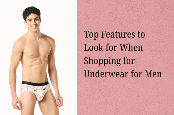 Top Features to Look for When Shopping for Underwear for Men